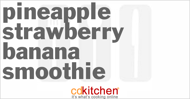 Pineapple Strawberry Banana Smoothie - CDKitchen.com