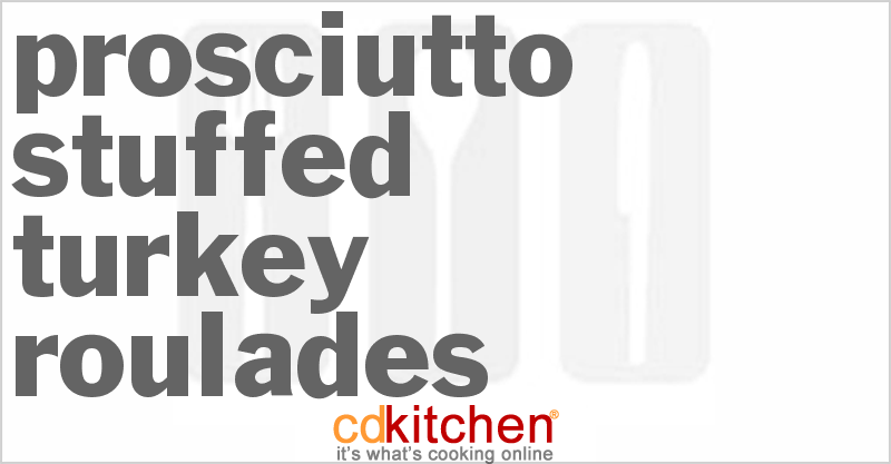 Prosciutto-Stuffed Turkey Roulades - CDKitchen.com