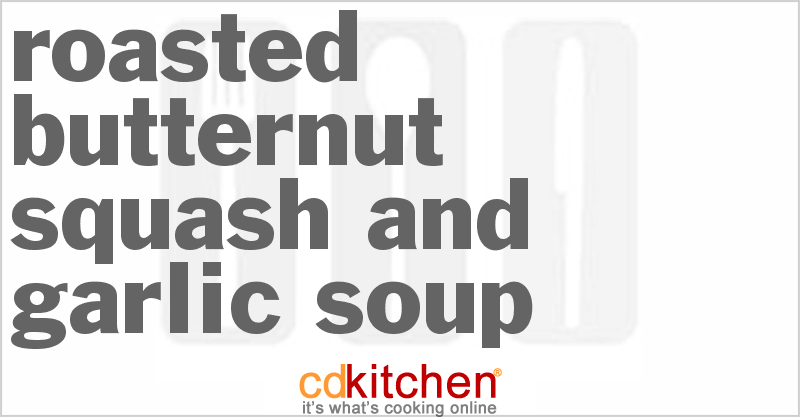 Roasted Butternut Squash And Garlic Soup - CDKitchen.com