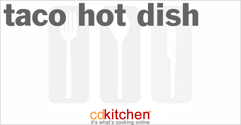 Taco Hot Dish - CDKitchen.com