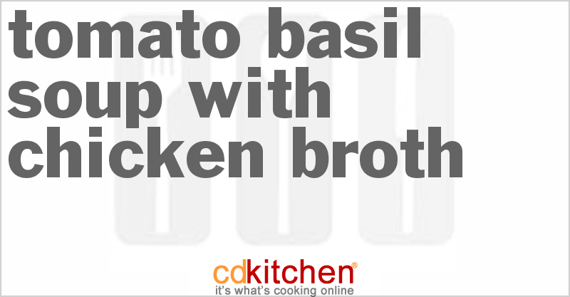 Tomato Basil Soup With Chicken Broth - CDKitchen.com