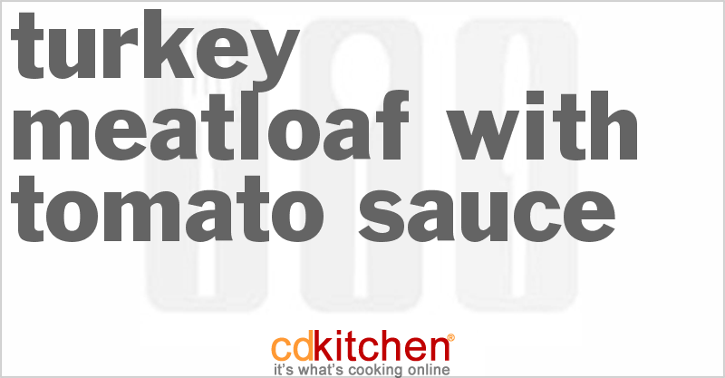 Turkey Meatloaf with Tomato Sauce - CDKitchen.com