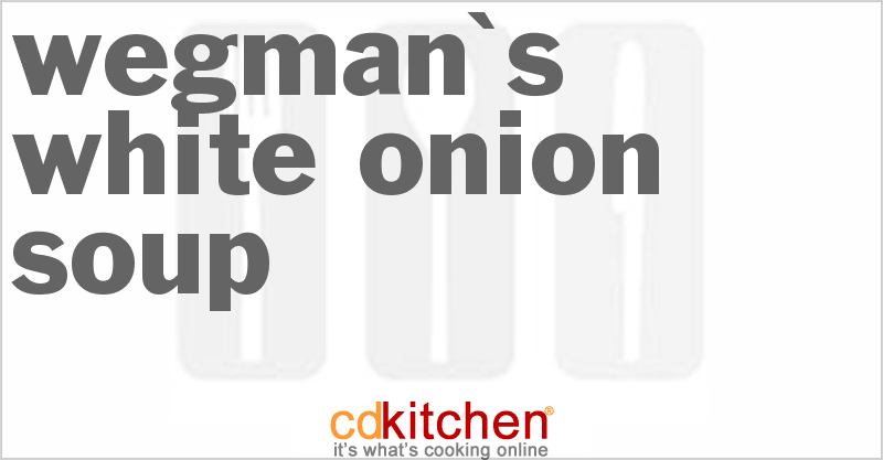 Wegman's White Onion Soup - CDKitchen.com