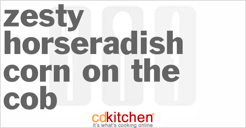 Zesty Horseradish Corn On The Cob - CDKitchen.com