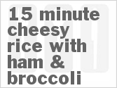 recipe for 15 minute cheesy rice with ham & broccoli