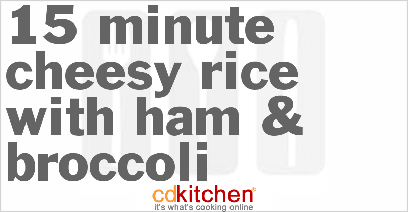 15 Minute Cheesy Rice With Ham & Broccoli - CDKitchen.com