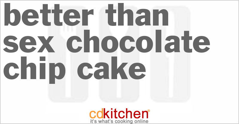 Better Than Sex Chocolate Chip Cake Recipe