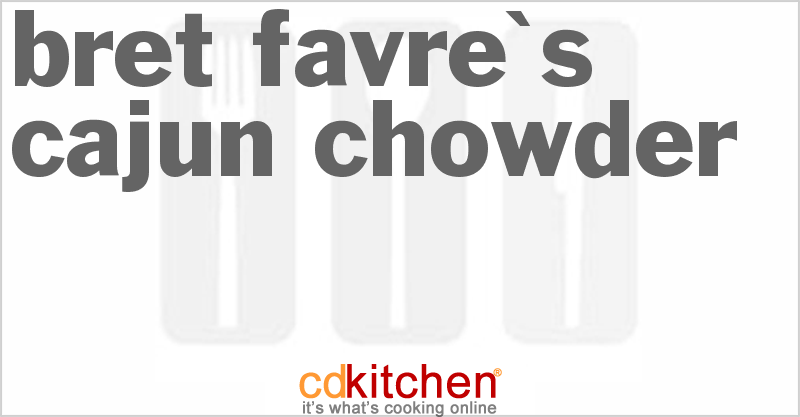 Bret Favre's Cajun Chowder - CDKitchen.com