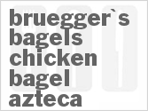 recipe for bruegger's bagels chicken bagel azteca