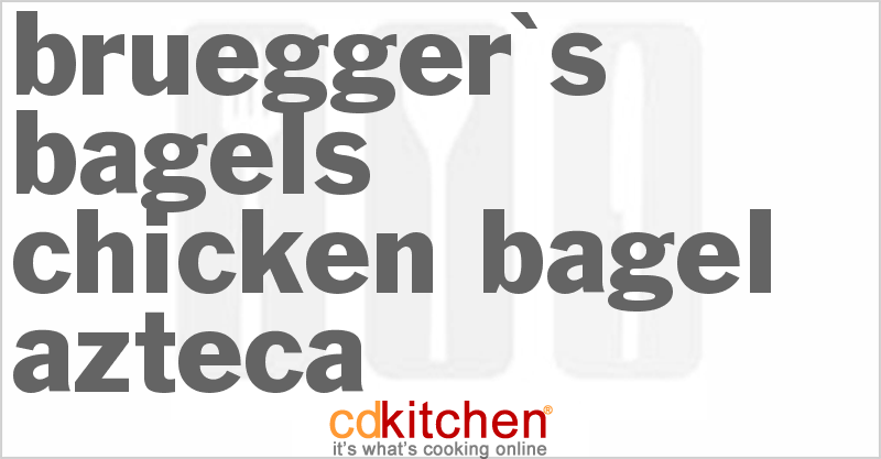 Bruegger's Bagels Chicken Bagel Azteca - CDKitchen.com