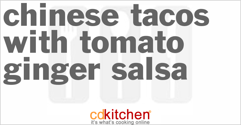 Chinese Tacos With Tomato-Ginger Salsa - CDKitchen.com