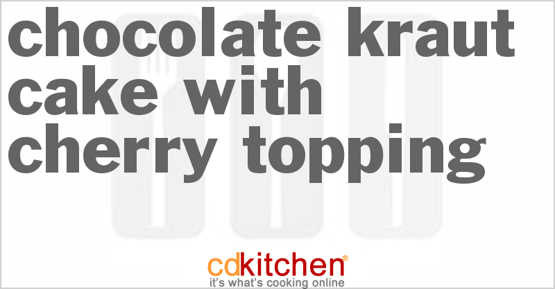 Chocolate Kraut Cake With Cherry Topping - CDKitchen.com