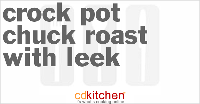 Chuck Roast With Leek - CDKitchen.com