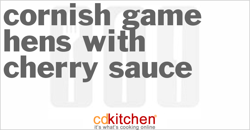 Cornish Game Hens with Cherry Sauce - CDKitchen.com
