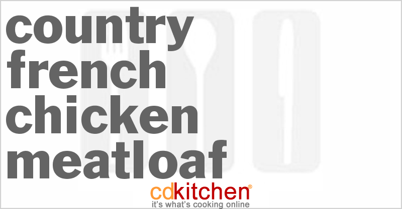 Country-French Chicken Meatloaf - CDKitchen.com