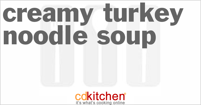 Creamy Turkey Noodle Soup - CDKitchen.com