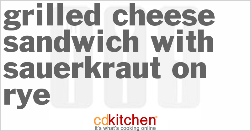 Grilled Cheese Sandwich With Sauerkraut On Rye - CDKitchen.com