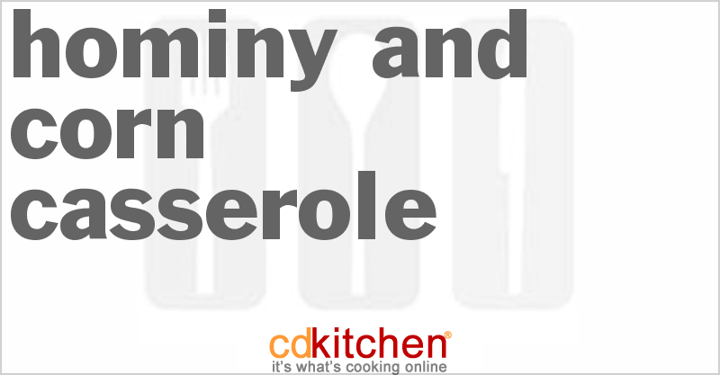 Hominy And Corn Casserole - CDKitchen.com