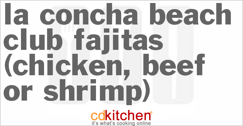 La Concha Beach Club Fajitas (Chicken, Beef or Shrimp) - CDKitchen.com