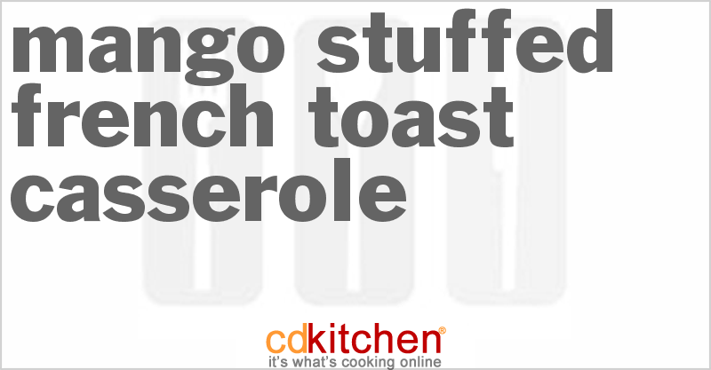 Mango-Stuffed French Toast Casserole - CDKitchen.com