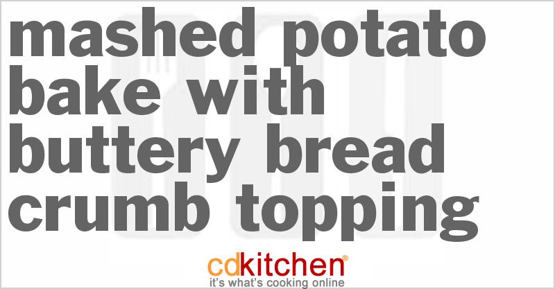 Mashed Potato Bake With Buttery Bread Crumb Topping - CDKitchen.com