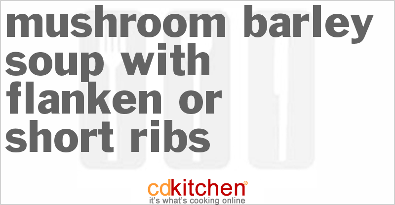 Mushroom Barley Soup with Flanken or Short Ribs - CDKitchen.com