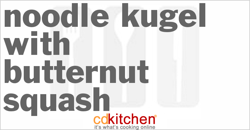 Noodle Kugel With Butternut Squash - CDKitchen.com