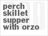 recipe for perch skillet supper with orzo