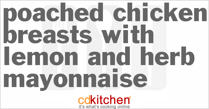 Poached Chicken Breasts with Lemon-and-Herb Mayonnaise - CDKitchen.com