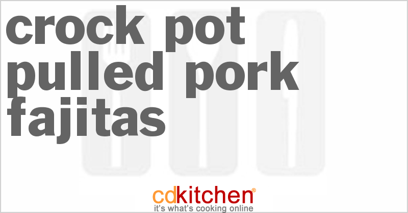 Pulled Pork Fajitas - CDKitchen.com