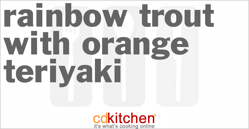 Rainbow Trout with Orange Teriyaki - CDKitchen.com