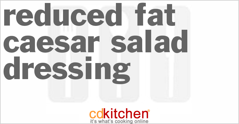 Reduced Fat Caesar Salad Dressing - CDKitchen.com