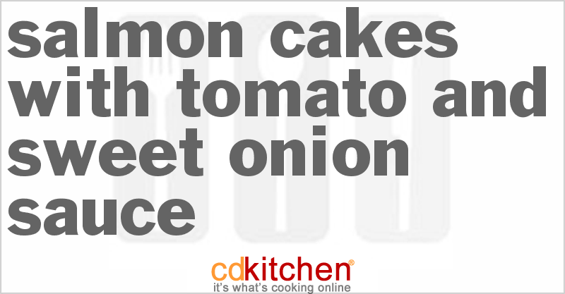 Salmon Cakes With Tomato And Sweet Onion Sauce - CDKitchen.com