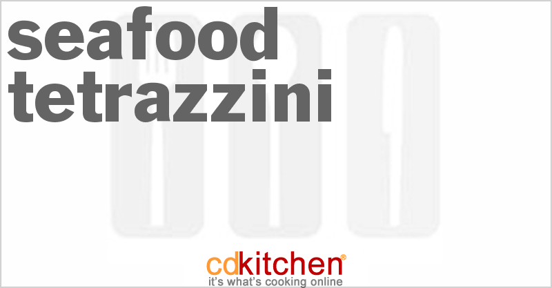 Seafood Tetrazzini - CDKitchen.com