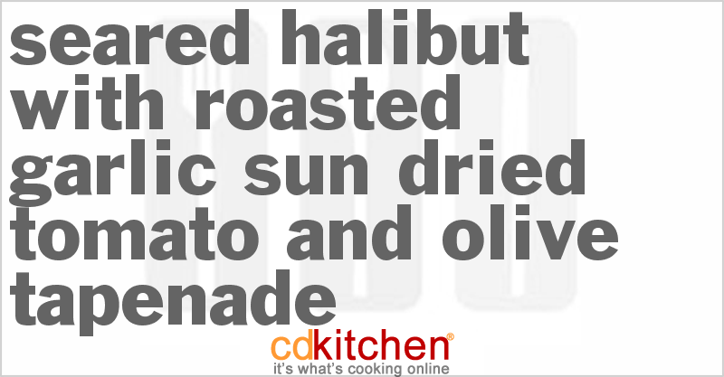 Seared Halibut With Roasted Garlic Sun-dried Tomato And Olive Tapenade - CDKitchen.com