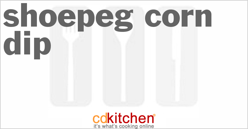Shoepeg Corn Dip - CDKitchen.com