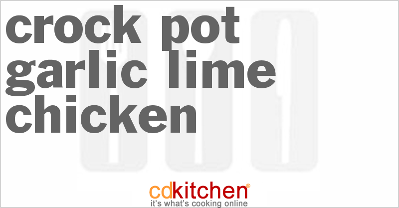 Slow Done Garlic Lime Chicken - CDKitchen.com