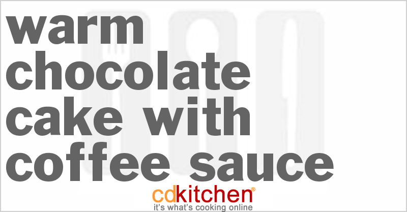 Warm Chocolate Cake with Coffee Sauce - CDKitchen.com