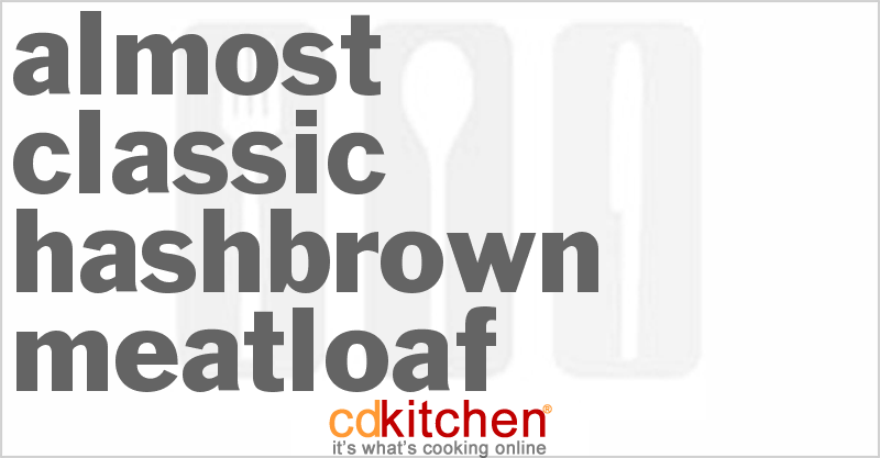 Almost Classic Hash Brown Meatloaf - CDKitchen.com