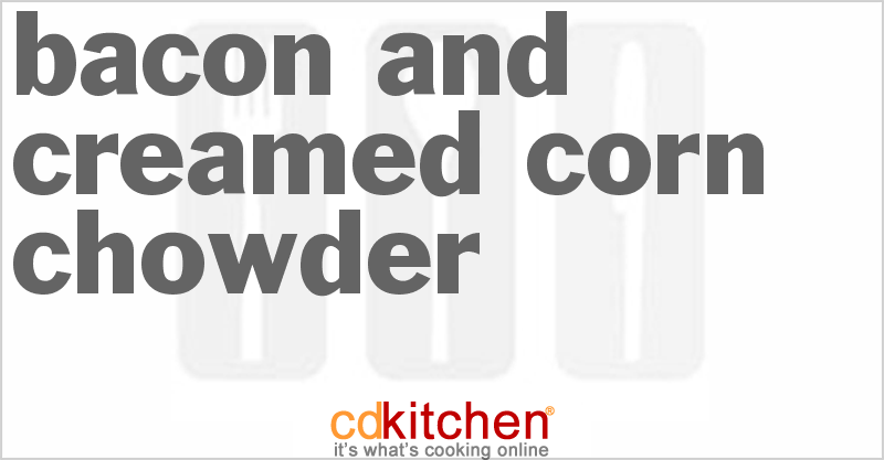 Bacon And Creamed Corn Chowder Recipe | CDKitchen.com