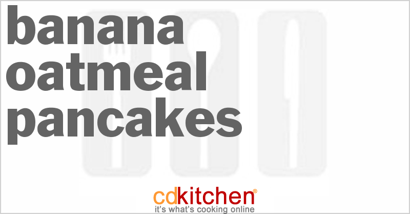 Banana Oatmeal Pancakes - CDKitchen.com