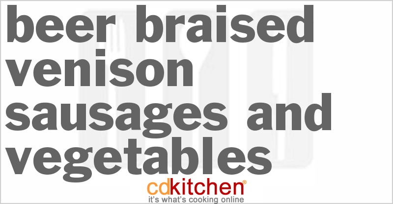 Beer Braised Venison Sausages And Vegetables - CDKitchen.com