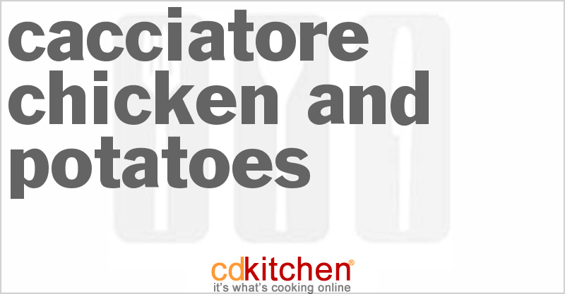 Cacciatore Chicken And Potatoes - CDKitchen.com