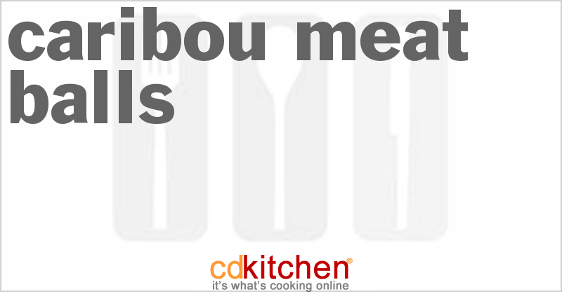 Caribou Meat Balls - CDKitchen.com