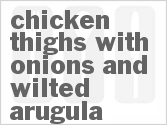 recipe for chicken thighs with onions and wilted arugula
