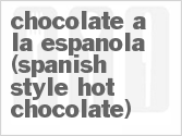 recipe for chocolate a la espanola (spanish-style hot chocolate)