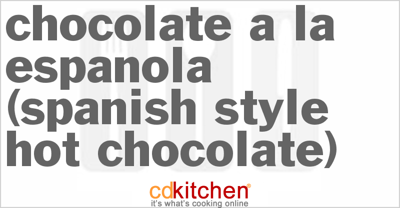 Chocolate a la Espanola (Spanish-Style Hot Chocolate) - CDKitchen.com