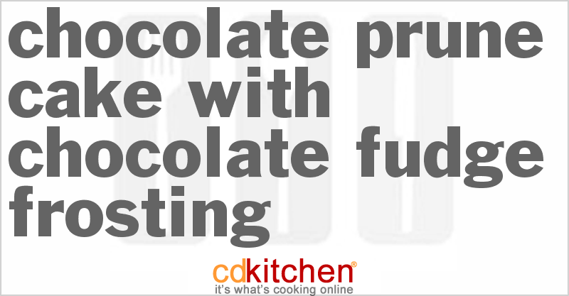 Chocolate Prune Cake With Chocolate Fudge Frosting - CDKitchen.com