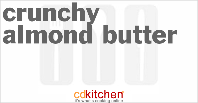Crunchy Almond Butter - CDKitchen.com