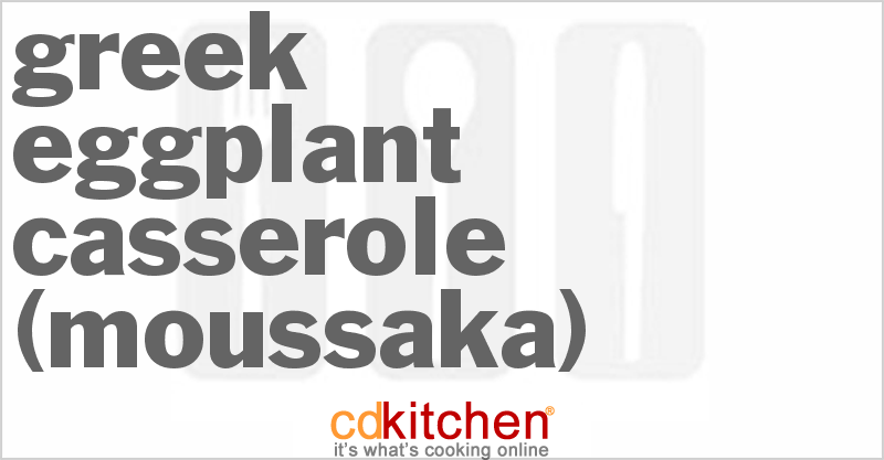 Greek Eggplant Casserole (Moussaka) - CDKitchen.com